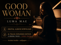 Luma Mae Good Woman 16-track expanded digital album